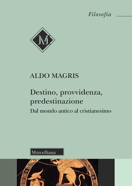 Destino, provvidenza, predestinazione. Dal mondo antico al Cristianesimo. Nuova ediz. - Aldo Magris - copertina