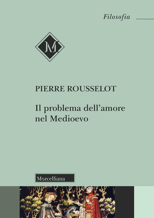 Il problema dell'amore nel Medioevo. Nuova ediz. - Pierre Rousselot - copertina