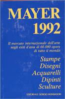 Mayer 1992. Il mercato internazionale dell'arte negli esiti d'asta di 60000 opere in tutto il mondo