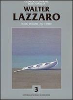 Catalogo generale delle opere di Walter Lazzaro. Vol. 3: 1921-1989.