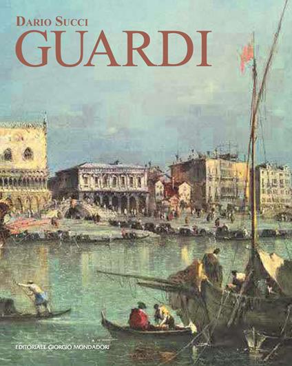 Guardi. Itinerario artistico. Catalogo dei dipinti e disegni inediti. Ediz. illustrata - Dario Succi - copertina