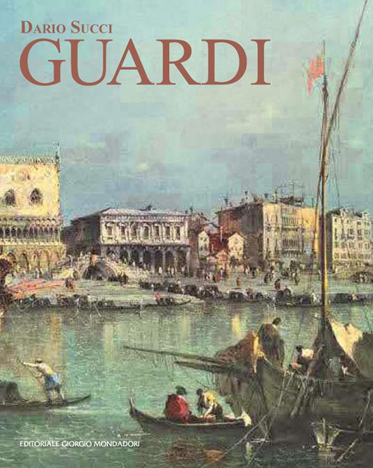 Guardi. Itinerario artistico. Catalogo dei dipinti e disegni inediti. Ediz. illustrata - Dario Succi - copertina