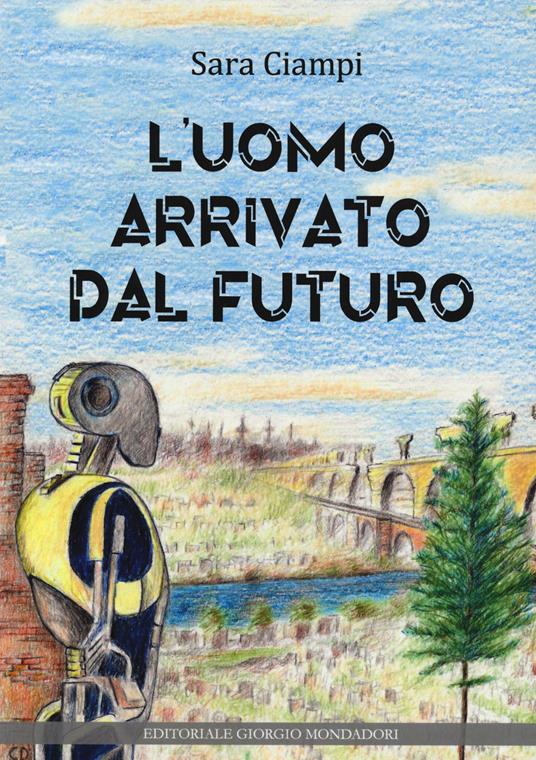 L'uomo arrivato dal futuro - Sara Ciampi - copertina