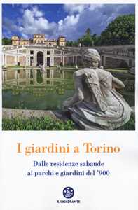 Image of I giardini a Torino. Dalle residenze sabaude ai parchi e giardini del '900