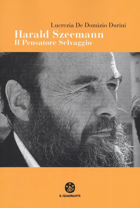 Harald Szeemann. Il pensatore selvaggio - Lucrezia De Domizio Durini - copertina