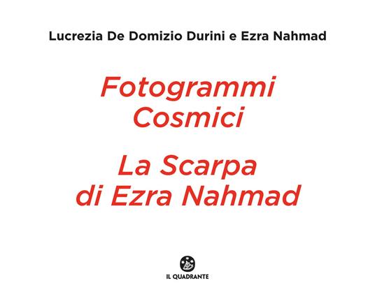 Fotogrammi cosmici. La scarpa di Ezra Nahmad. Ediz. illustrata - Lucrezia De Domizio Durini,Ezra Nahmad - copertina