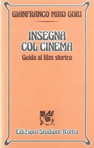 Insegna col cinema. Guida al film storico - Gianfranco Miro Gori - copertina