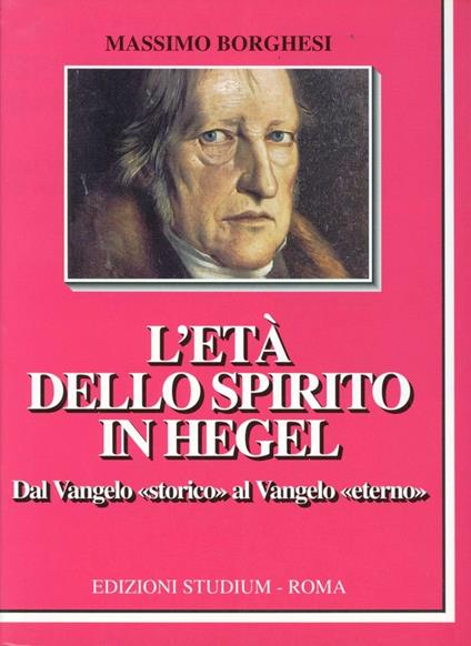 L' età dello spirito in Hegel. Dal vangelo «Storico» al vangelo eterno - Massimo Borghesi - copertina