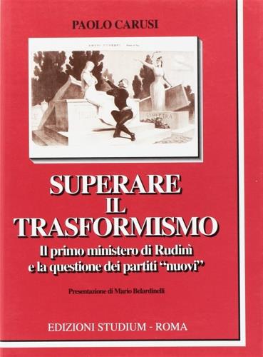 Superare il trasformismo. Il primo ministero di Rudinì e la questione dei partiti «nuovi» - Paolo Carusi - copertina