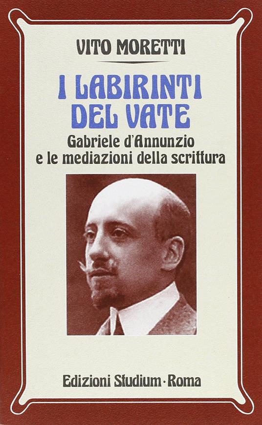 I labirinti del vate. Gabriele D'Annunzio e le mediazioni della scrittura - Vito Moretti - copertina