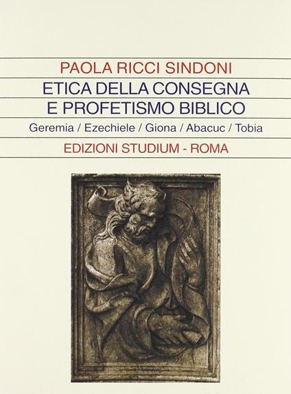 Etica della consegna e profetismo biblico. Geremia, Ezechiele, Giona, Abacuc, Tobia - Paola Ricci Sindoni - copertina