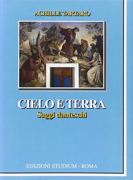 Cielo e terra. Saggi danteschi - Achille Tartaro - copertina