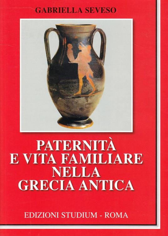 Paternità e vita familiare nella Grecia antica - Gabriella Seveso - copertina