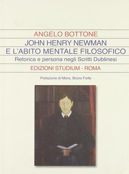 John Henry Newman e l'abito mentale filosofico. Retorica e persona negli «Scritti dublinesi» - Angelo Bottone - copertina