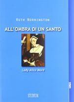 All'ombra di un santo. Lady Alice More