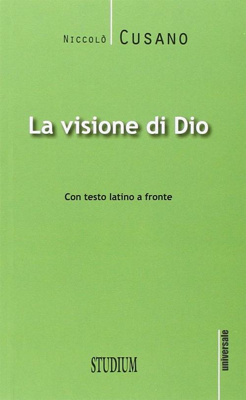 La visione di Dio. Testo latino a fronte - Niccolò Cusano - Libro - Studium  - Universale | IBS