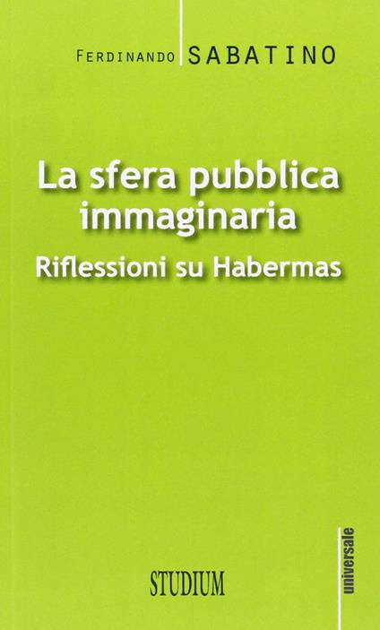 La sfera pubblica immaginaria. Riflessioni su Habermas - Ferdinando Sabatino - copertina