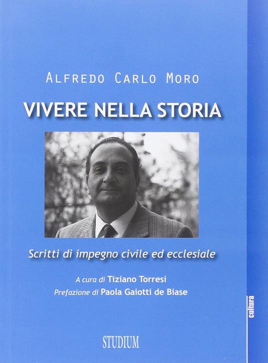 Vivere nella storia. Scritti di impegno civile ed ecclesiale - Alfredo Carlo Moro - copertina