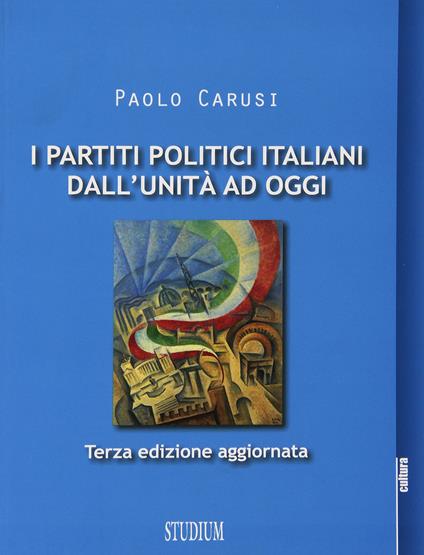 I partiti politici italiani dall'unità ad oggi - Paolo Carusi - copertina