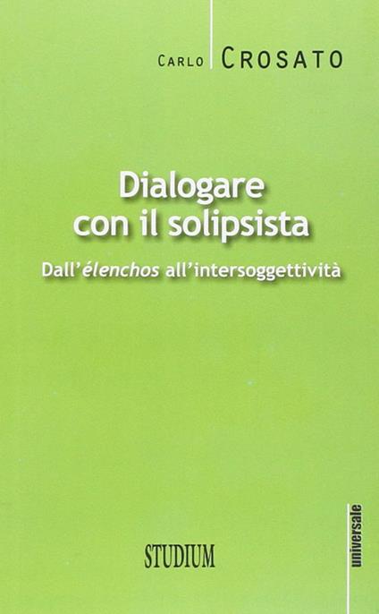 Dialogare con il solipsista. Dall'èlenchos all'intersoggettività - Carlo Crosato - copertina