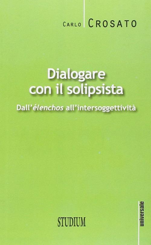 Dialogare con il solipsista. Dall'èlenchos all'intersoggettività - Carlo Crosato - copertina