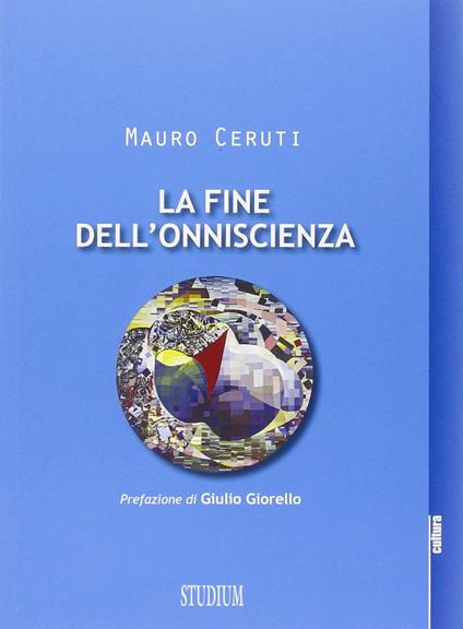 La fine dell'onniscienza. Epistemologie della complessità - Mauro Ceruti - copertina