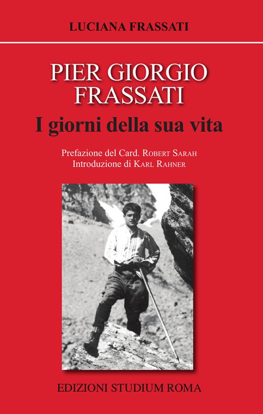 Pier Giorgio Frassati. I giorni della sua vita - Luciana Frassati - copertina