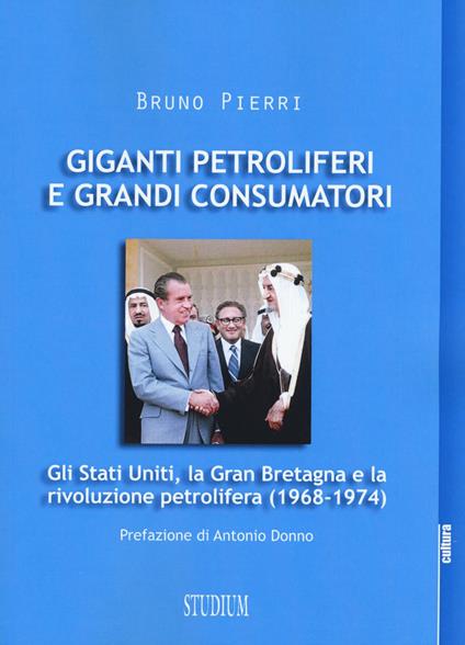 Giganti petroliferi e grandi consumatori. Gli Stati Uniti, la Gran Bretagna e la rivoluzione petrolifera (1968-1974) - Bruno Pierri - copertina