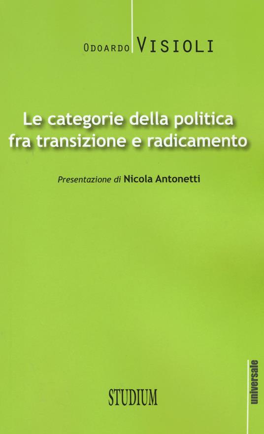 Le categorie della politica fra transizione e radicamento - Odoardo Visioli - copertina