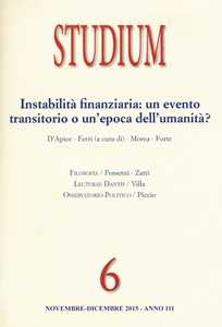 Studium (2015). Vol. 6: Instabilità finanziaria: un evento transitorio o un'epoca dell'umanità?.