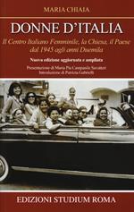 Donne d'Italia. Il Centro italiano femminile, la Chiesa, il Paese dal 1945 agli anni Duemila