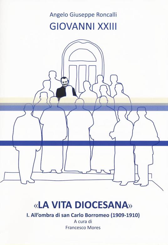 «La vita diocesana». Vol. 1: All'ombra di san Carlo Borromeo (1909-1910). - Giovanni XXIII - copertina