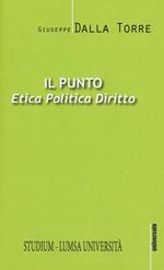 Il punto. Etica, politica, diritto