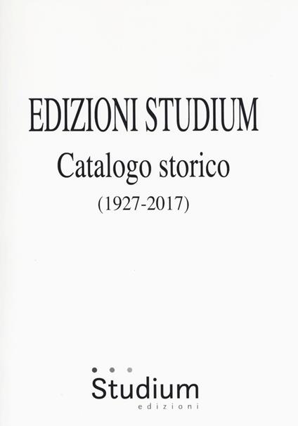 Edizioni Studium. Catalogo storico 1927-2017 - copertina