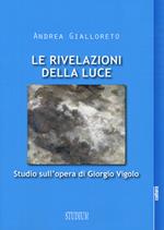 Le rivelazioni della luce. Studio sull'opera di Giorgio Vigolo