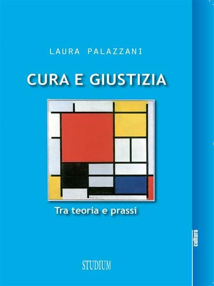 Cura e giustizia. Tra teoria e prassi - Laura Palazzani - ebook