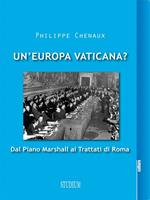 Un' Europa vaticana. Dal piano Marshall ai Trattati di Roma