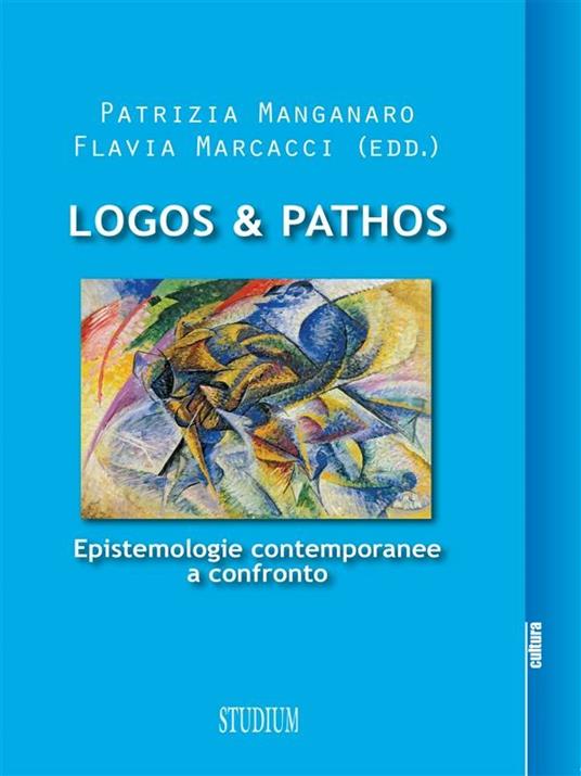 Logos & pathos. Epistemologie contemporanee a confronto - Patrizia Manganaro,Flavia Marcacci - ebook