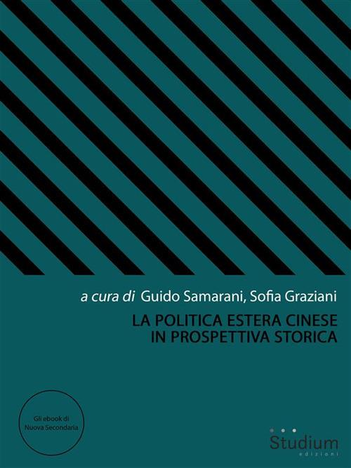 La politica estera cinese in prospettiva storica - Sofia Graziani,Guido Samarani - ebook
