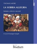 La sobria allegria. Fantasie, scherzi e racconti