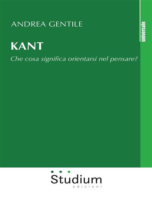 Kant. Che cosa significa orientarsi nel pensare? - Andrea Gentile - ebook