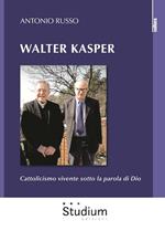 Walter Kasper. Cattolicesimo vivente sotto la parola di Dio