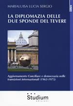 La diplomazia delle due sponde del Tevere. Aggiornamento Conciliare e democrazia nelle transizioni internazionali (1965-1975)