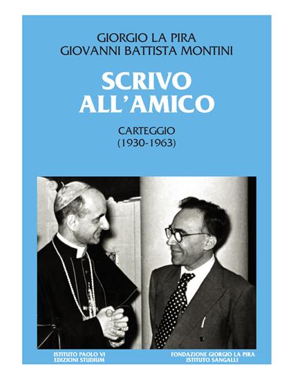 Scrivo all'amico. Carteggio 1930-1963 - Giorgio La Pira,Paolo VI - copertina