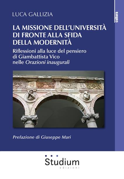 La missione dell'università di fronte alla sfida della modernità. Riflessioni alla luce del pensiero di Giambattista Vico nelle «Orazioni inaugurali» - Luca Gallizia - copertina