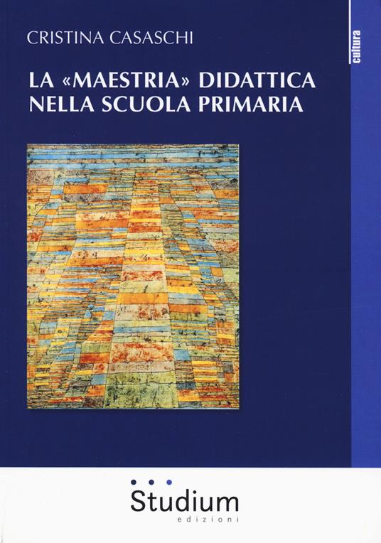 La «maestria» didattica nella scuola primaria - Cristina Casaschi - copertina