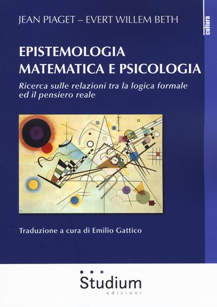 Epistemologia matematica e psicologia. Ricerca sulle relazioni tra la logica formale ed il pensiero reale - Jean Piaget,Evert Willem Beth - copertina