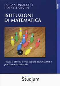 Image of Istituzioni di matematica. Teorie e attività per la scuola dell'infanzia e per la scuola primaria