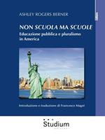 Non «scuola» ma «scuole». Educazione pubblica e pluralismo in America