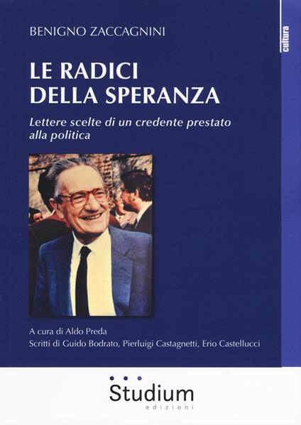 Le radici della speranza. Lettere scelte di un credente prestato alla politica - Benigno Zaccagnini - copertina